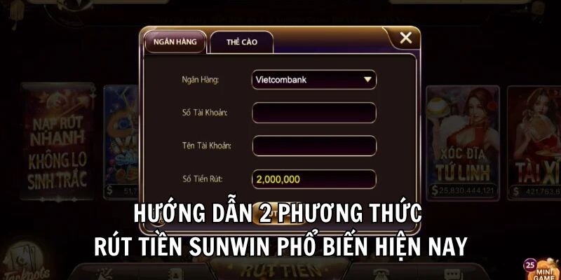 Hướng dẫn 2 phương thức rút tiền Sunwin phổ biến hiện nay